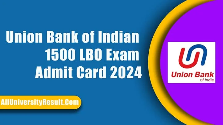Union Bank of Indian 1500 LBO Exam Admit Card 2024